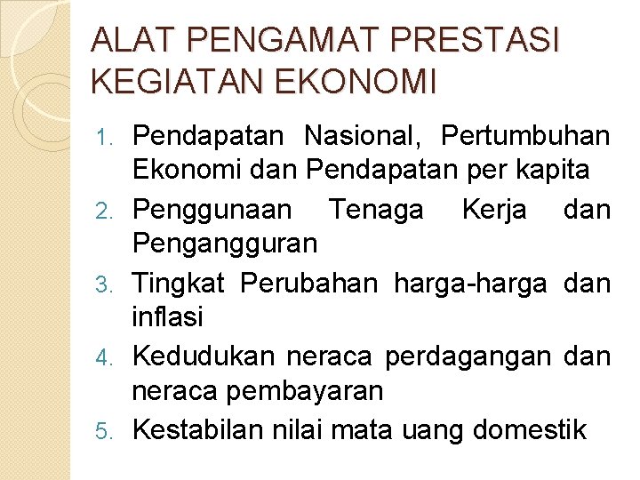 ALAT PENGAMAT PRESTASI KEGIATAN EKONOMI 1. 2. 3. 4. 5. Pendapatan Nasional, Pertumbuhan Ekonomi