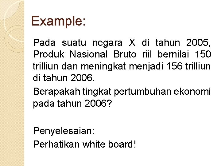 Example: Pada suatu negara X di tahun 2005, Produk Nasional Bruto riil bernilai 150