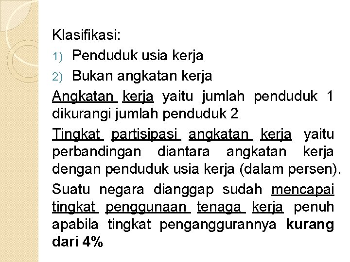Klasifikasi: 1) Penduduk usia kerja 2) Bukan angkatan kerja Angkatan kerja yaitu jumlah penduduk