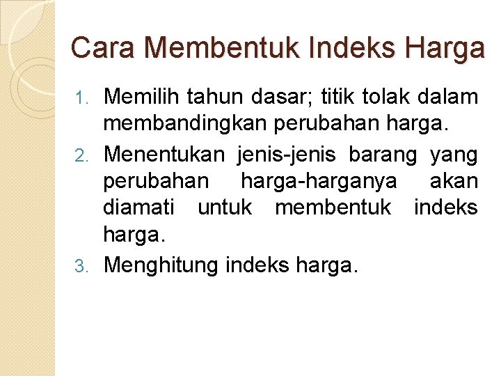 Cara Membentuk Indeks Harga Memilih tahun dasar; titik tolak dalam membandingkan perubahan harga. 2.