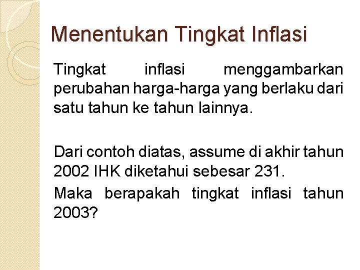 Menentukan Tingkat Inflasi Tingkat inflasi menggambarkan perubahan harga-harga yang berlaku dari satu tahun ke