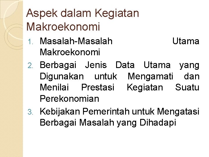 Aspek dalam Kegiatan Makroekonomi Masalah-Masalah Utama Makroekonomi 2. Berbagai Jenis Data Utama yang Digunakan