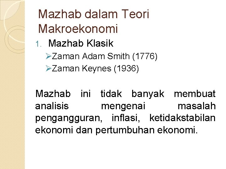 Mazhab dalam Teori Makroekonomi 1. Mazhab Klasik ØZaman Adam Smith (1776) ØZaman Keynes (1936)