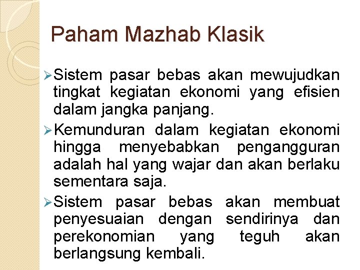 Paham Mazhab Klasik Ø Sistem pasar bebas akan mewujudkan tingkat kegiatan ekonomi yang efisien