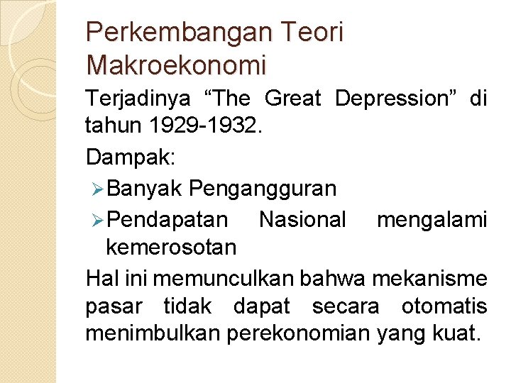 Perkembangan Teori Makroekonomi Terjadinya “The Great Depression” di tahun 1929 -1932. Dampak: Ø Banyak