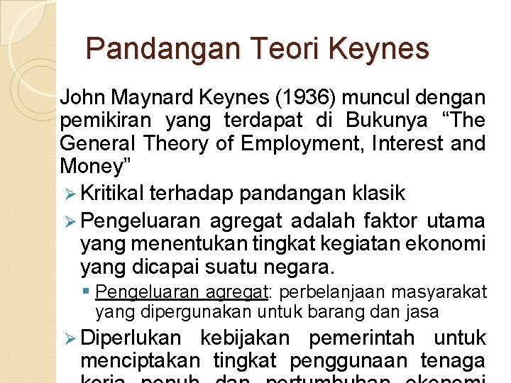 Pandangan Teori Keynes John Maynard Keynes (1936) muncul dengan pemikiran yang terdapat di Bukunya