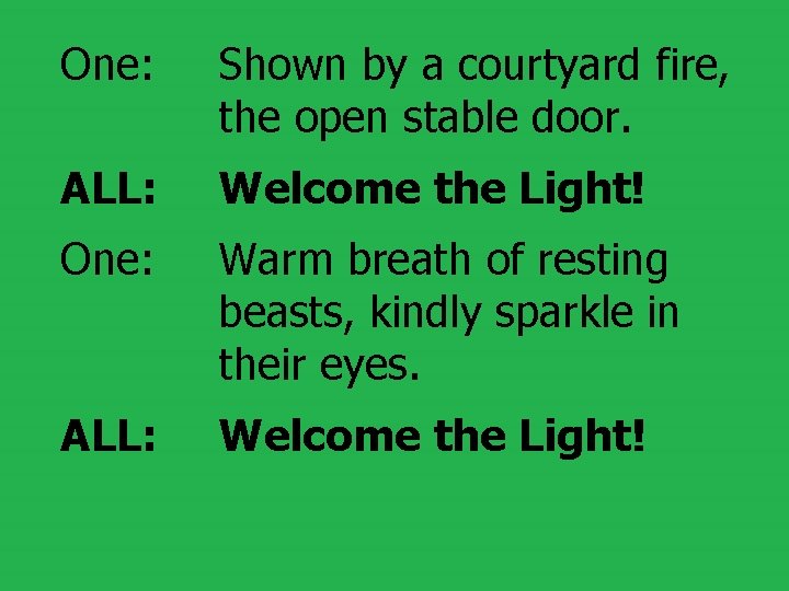 One: Shown by a courtyard fire, the open stable door. ALL: Welcome the Light!
