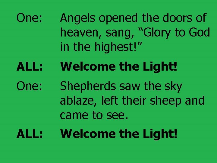 One: Angels opened the doors of heaven, sang, “Glory to God in the highest!”