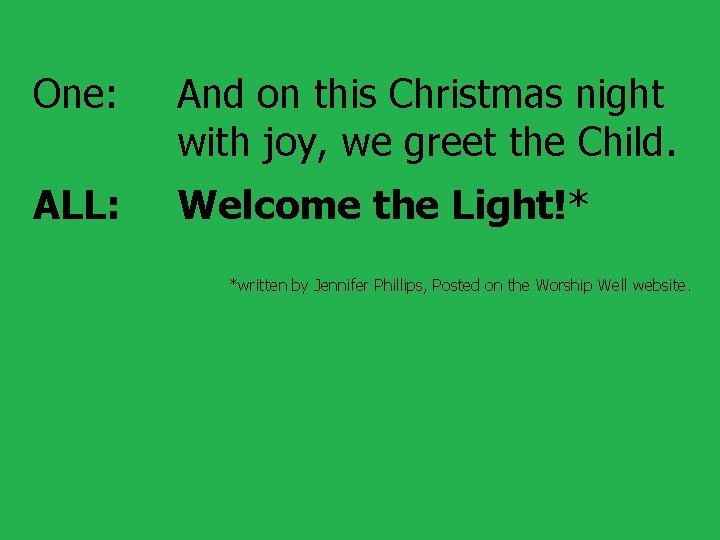 One: And on this Christmas night with joy, we greet the Child. ALL: Welcome