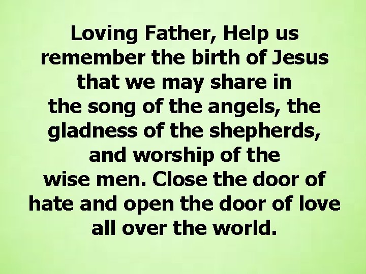 Loving Father, Help us remember the birth of Jesus that we may share in