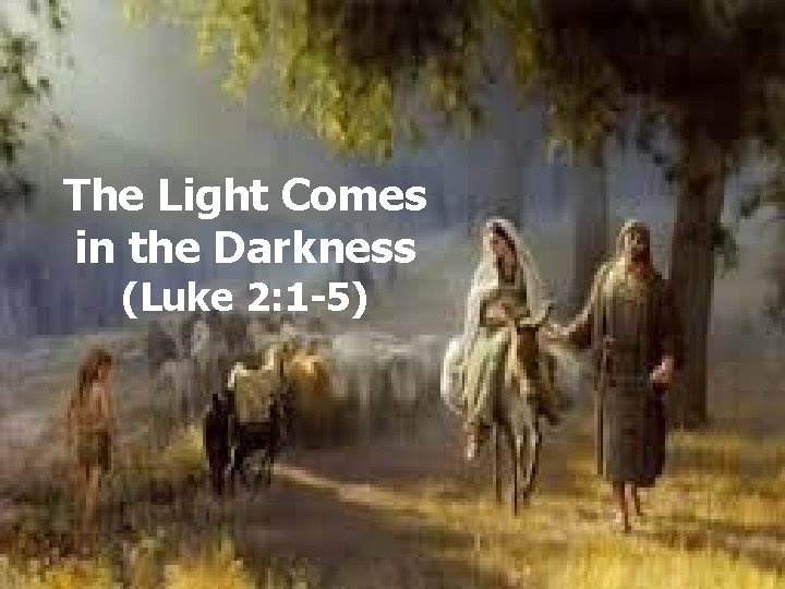 The Light Comes in the Darkness (Luke 2: 1 -5) 