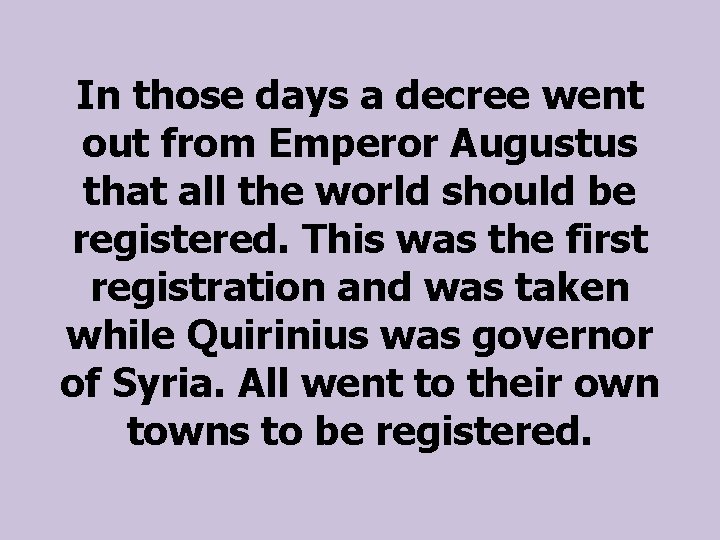In those days a decree went out from Emperor Augustus that all the world