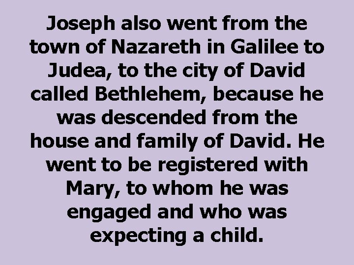 Joseph also went from the town of Nazareth in Galilee to Judea, to the