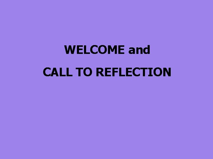 WELCOME and CALL TO REFLECTION 