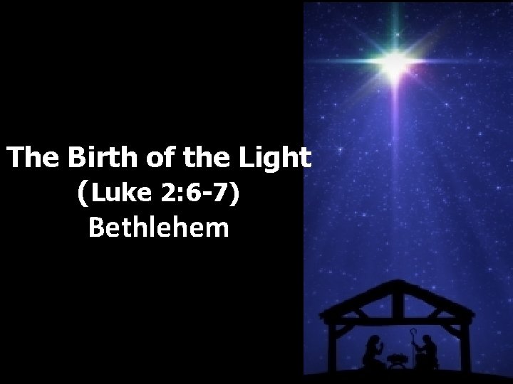 The Birth of the Light (Luke 2: 6 -7) Bethlehem 