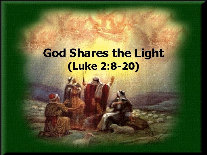 God Shares the Light (Luke 2: 8 -20) 