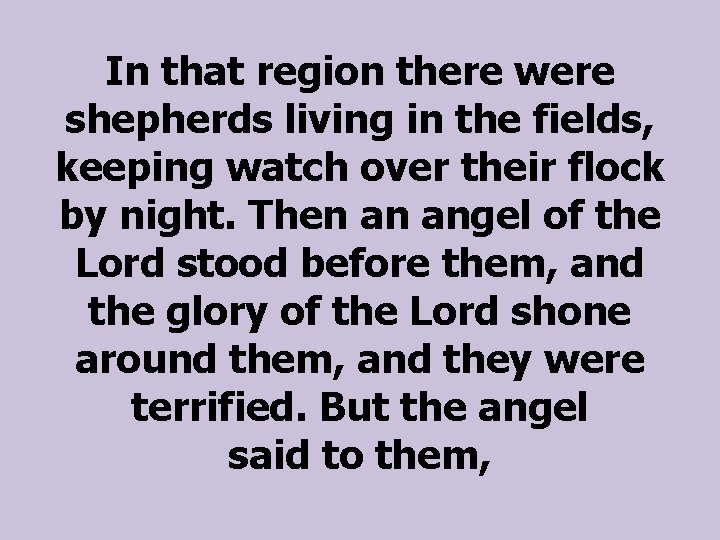 In that region there were shepherds living in the fields, keeping watch over their