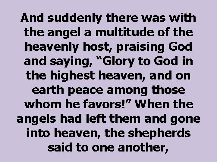 And suddenly there was with the angel a multitude of the heavenly host, praising