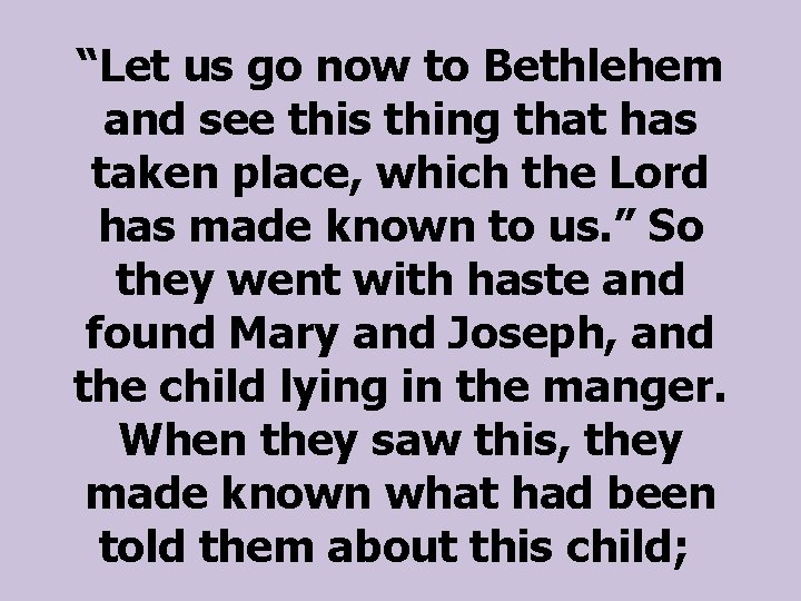 “Let us go now to Bethlehem and see this thing that has taken place,