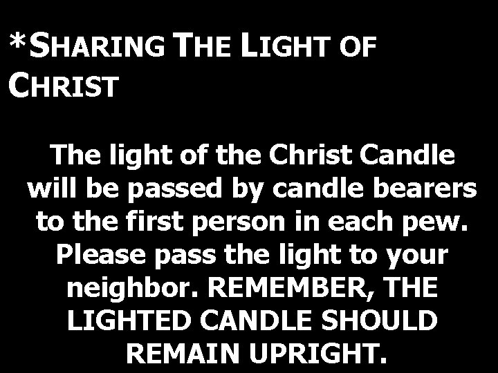 *SHARING THE LIGHT OF CHRIST The light of the Christ Candle will be passed