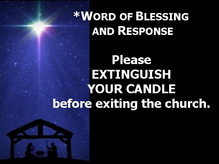 *WORD OF BLESSING AND RESPONSE Please EXTINGUISH YOUR CANDLE before exiting the church. 