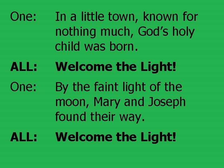 One: In a little town, known for nothing much, God’s holy child was born.