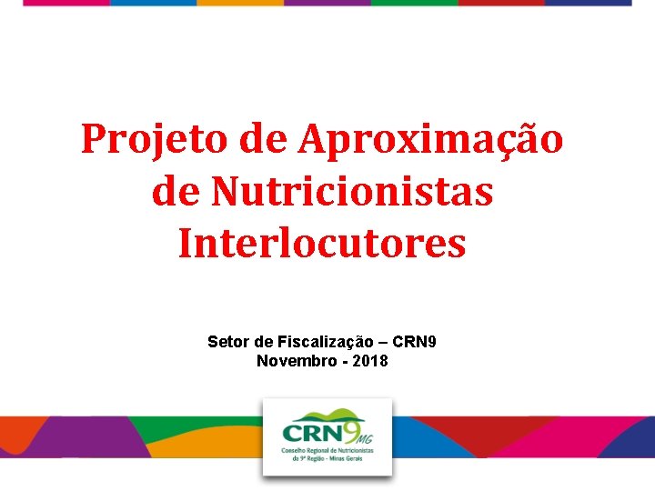 Projeto de Aproximação de Nutricionistas Interlocutores Setor de Fiscalização – CRN 9 Novembro -