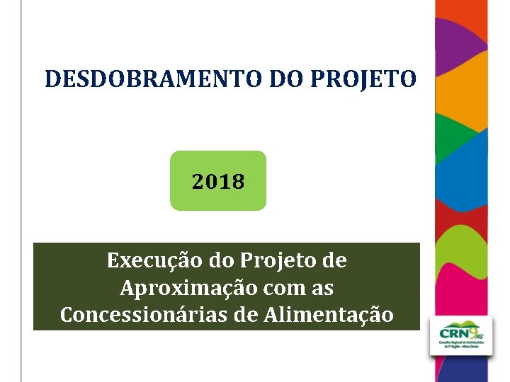 DESDOBRAMENTO DO PROJETO 2018 Execução do Projeto de Aproximação com as Concessionárias de Alimentação