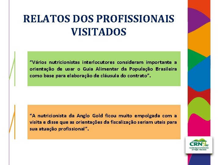 RELATOS DOS PROFISSIONAIS VISITADOS “Vários nutricionistas interlocutores consideram importante a orientação de usar o
