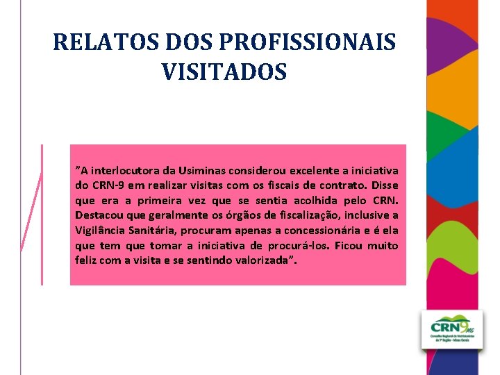 RELATOS DOS PROFISSIONAIS VISITADOS ”A interlocutora da Usiminas considerou excelente a iniciativa do CRN-9