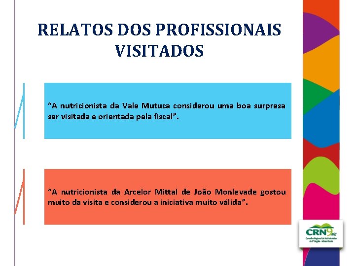 RELATOS DOS PROFISSIONAIS VISITADOS “A nutricionista da Vale Mutuca considerou uma boa surpresa ser