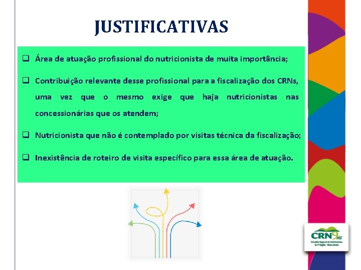 JUSTIFICATIVAS q Área de atuação profissional do nutricionista de muita importância; q Contribuição relevante