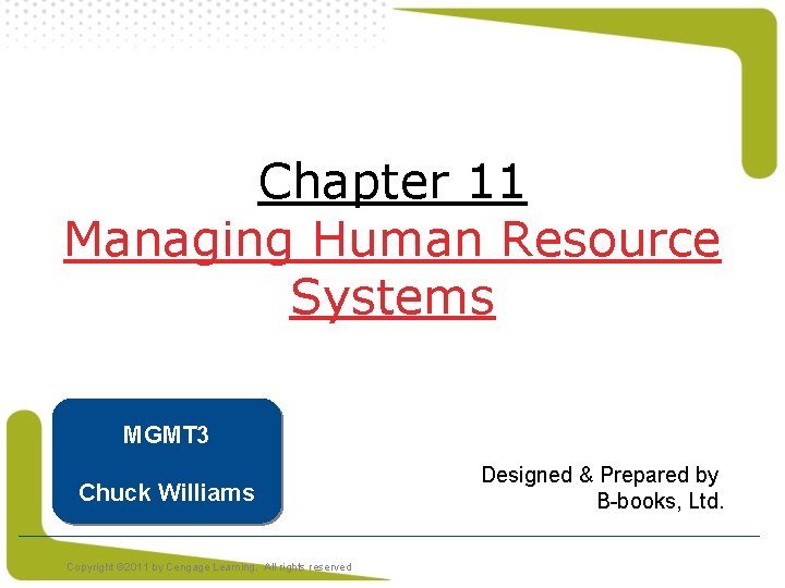 Chapter 11 Managing Human Resource Systems MGMT 3 Chuck Williams Copyright © 2011 by Chapter 11 Managing Human Resource Systems MGMT 3 Chuck Williams Copyright © 2011 by