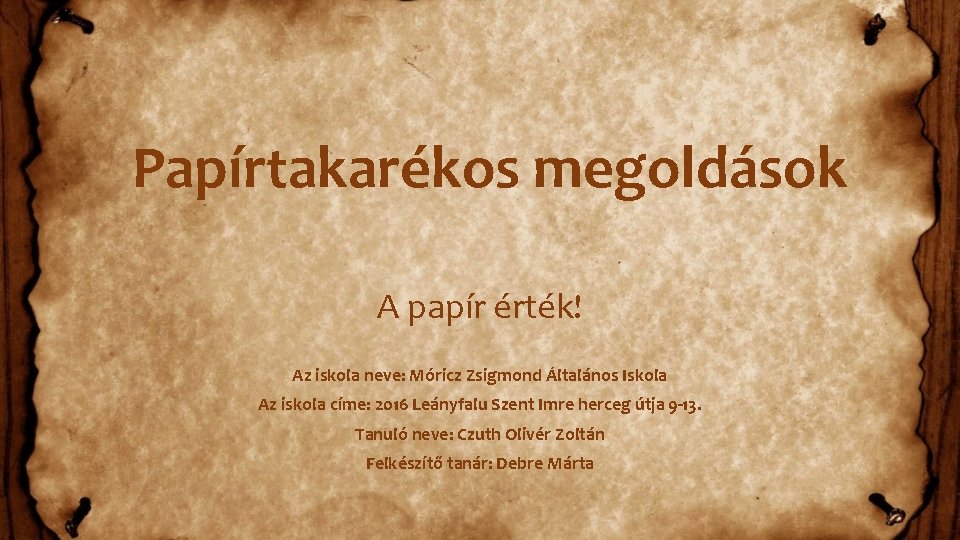 Papírtakarékos megoldások A papír érték! Az iskola neve: Móricz Zsigmond Általános Iskola Az iskola