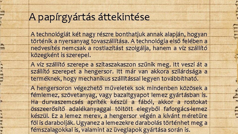 A papírgyártás áttekintése A technológiát két nagy részre bonthatjuk annak alapján, hogyan történik a