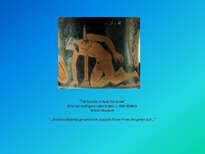 “The Suicide of Ajax the Great” Etrurian red-figure calyx-krater, c. 400 -350 BCE British