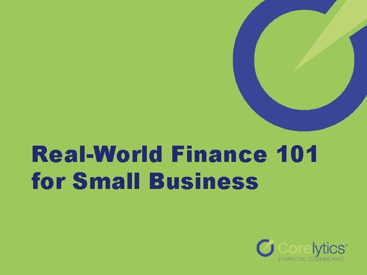 Real-World Finance 101 for Small Business A few basics and a few things you