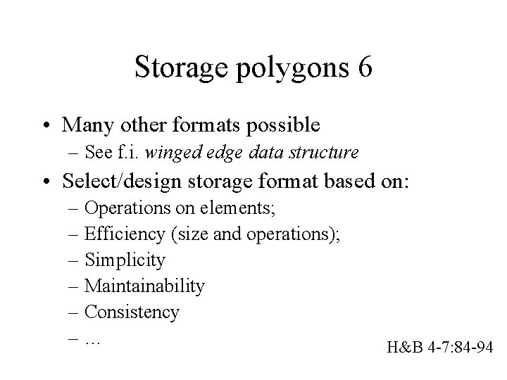 Storage polygons 6 • Many other formats possible – See f. i. winged edge