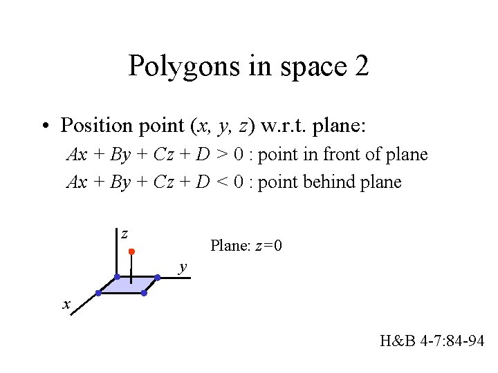 Polygons in space 2 • Position point (x, y, z) w. r. t. plane: