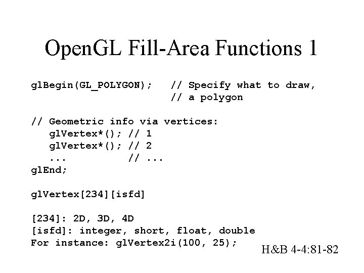 Open. GL Fill-Area Functions 1 gl. Begin(GL_POLYGON); // Specify what to draw, // a