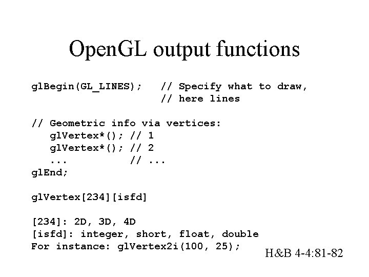 Open. GL output functions gl. Begin(GL_LINES); // Specify what to draw, // here lines