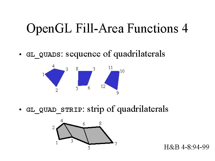 Open. GL Fill-Area Functions 4 • GL_QUADS: 4 sequence of quadrilaterals 8 3 1