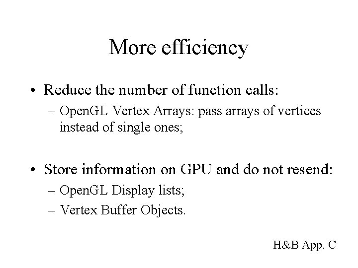 More efficiency • Reduce the number of function calls: – Open. GL Vertex Arrays: