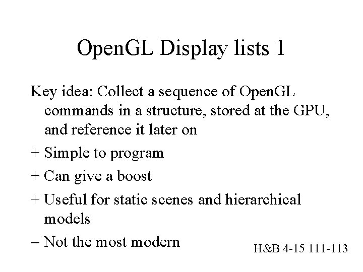 Open. GL Display lists 1 Key idea: Collect a sequence of Open. GL commands