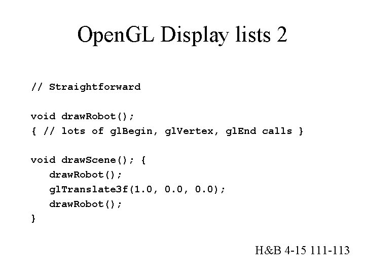 Open. GL Display lists 2 // Straightforward void draw. Robot(); { // lots of