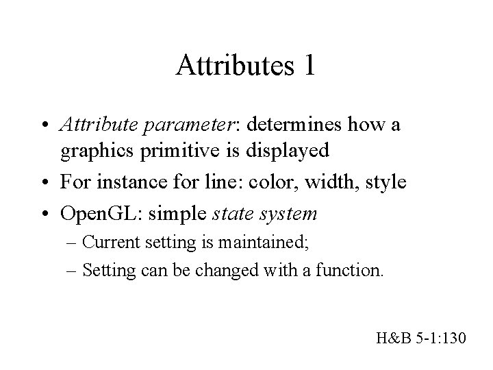 Attributes 1 • Attribute parameter: determines how a graphics primitive is displayed • For