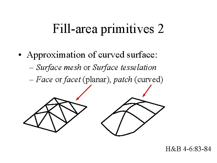 Fill-area primitives 2 • Approximation of curved surface: – Surface mesh or Surface tesselation