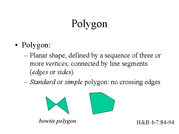 Polygon • Polygon: – Planar shape, defined by a sequence of three or more