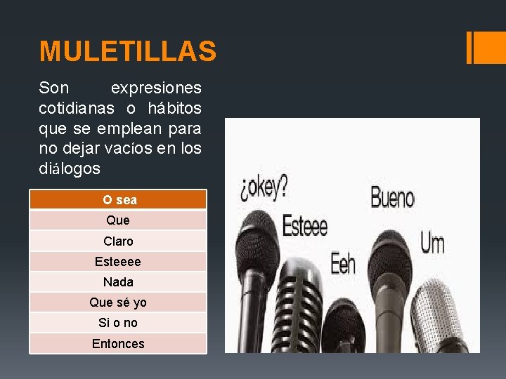 MULETILLAS Son expresiones cotidianas o hábitos que se emplean para no dejar vacíos en