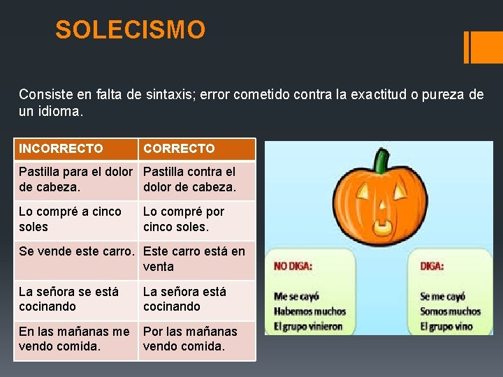 SOLECISMO Consiste en falta de sintaxis; error cometido contra la exactitud o pureza de